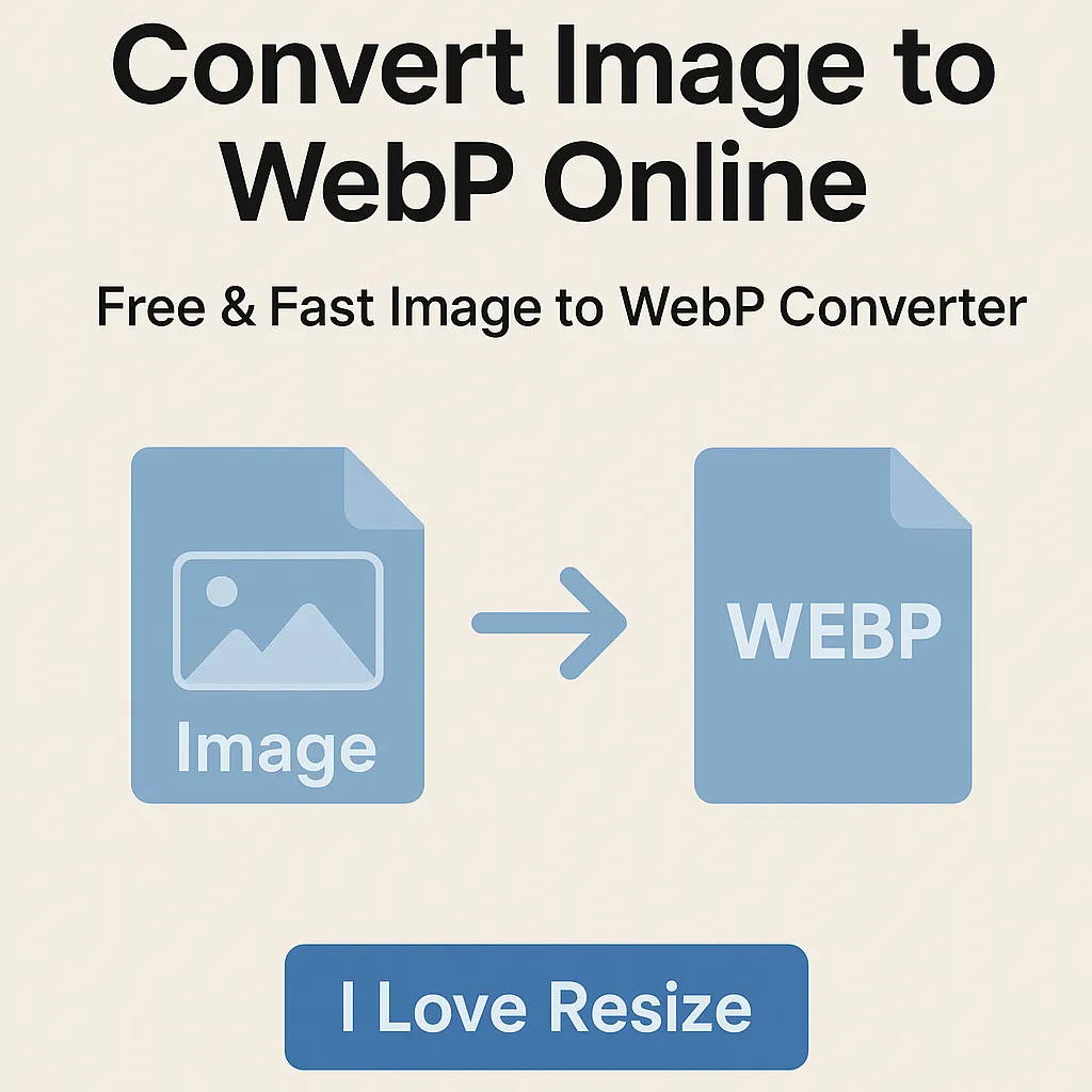 Convert Image to WebP Online – Free & Fast Image to WebP Converter | I Love Resize